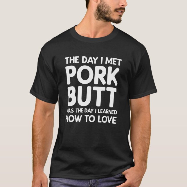 Camiseta The Day I Met Pork Butt - Pork Butt (Frente)