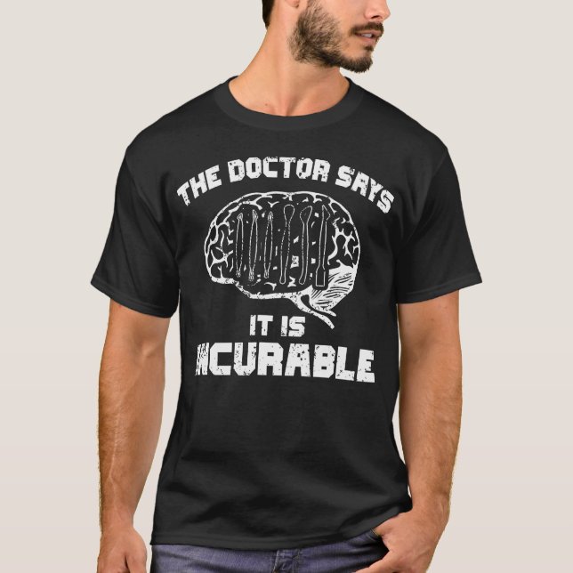Camiseta The Doctor Says It Is Incurable Polymer Clay Sculp (Frente)
