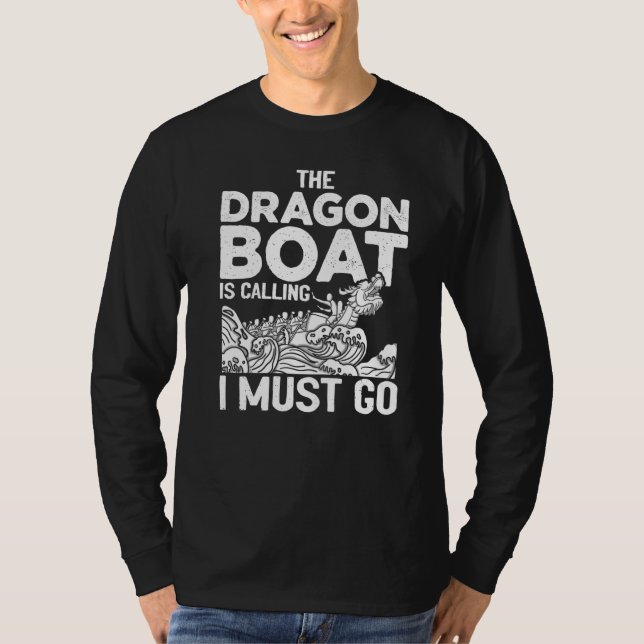 Camiseta The Dragon Boat Is Calling I Must Go Chinese Boat  (Frente)