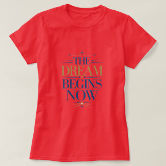 Camiseta The Dream Begins Now - Inspirational Motivational 
