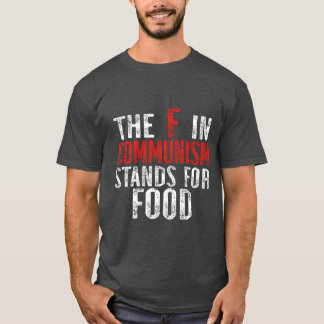 Camiseta The F in Communism Stands for Food gift