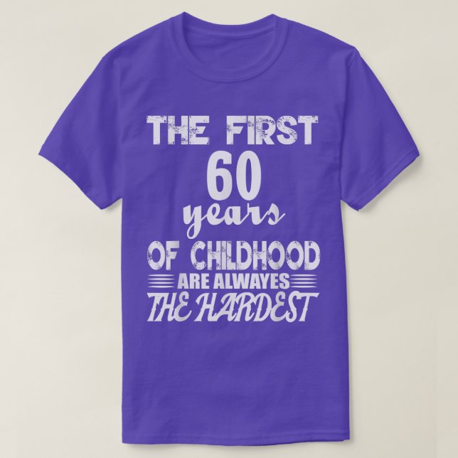 Camiseta The First 60 Years Of Childhood Are The Hardest  (Frente do Design)