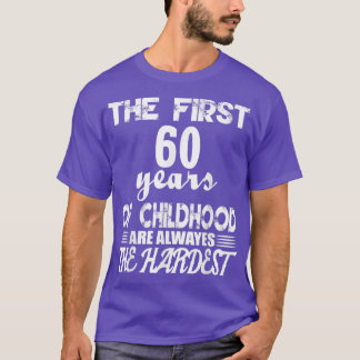 Camiseta The First 60 Years Of Childhood Are The Hardest 
