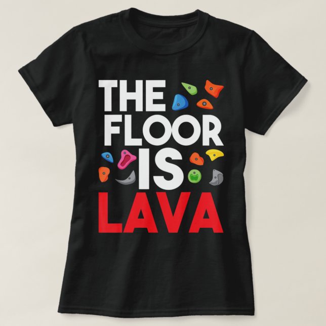Camiseta The Floor Is Lava  Bouldering Wall Climber Rock Cl (Frente do Design)
