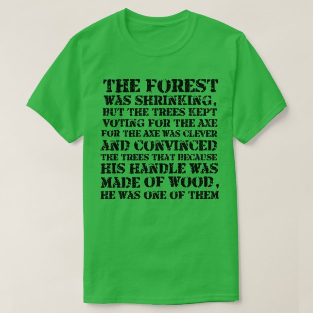 Camiseta The forest is shrinking but the trees kept voting  (Frente do Design)