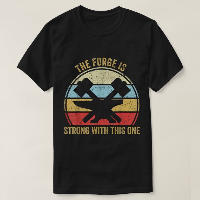 Camiseta The Forge Is Strong With This One Funny Blacksmith (Frente do Design)