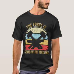 Camiseta The Forge Is Strong With This One Funny Blacksmith