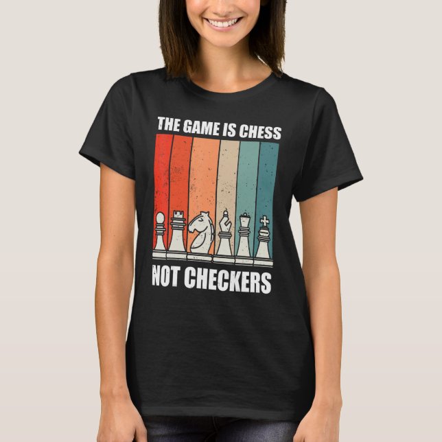 Camiseta The Game Is Chess Not Checkers Sport Player For Bo (Frente)