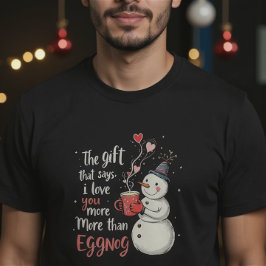 Camiseta The Gift That Says, 'I Love You More Than Eggnog