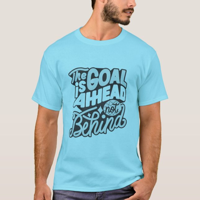 Camiseta The Goal Is Ahead, Not Behind2 (Frente)