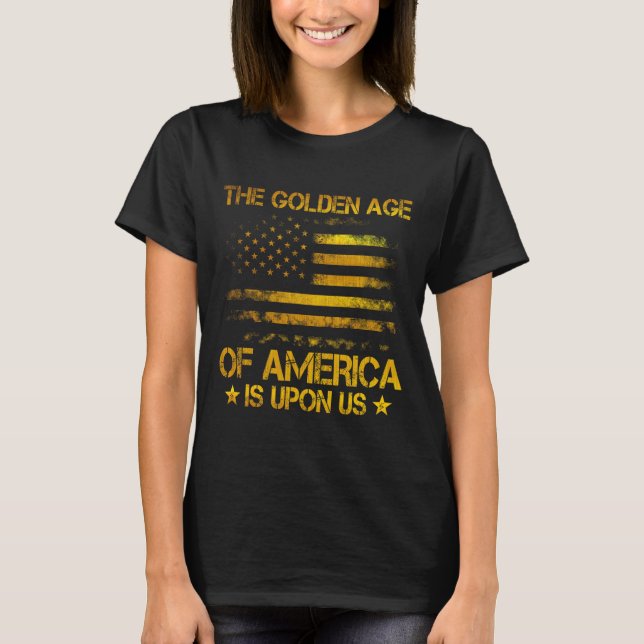 Camiseta The Golden Age Of America Is Upon Us Funny Trump G (Frente)