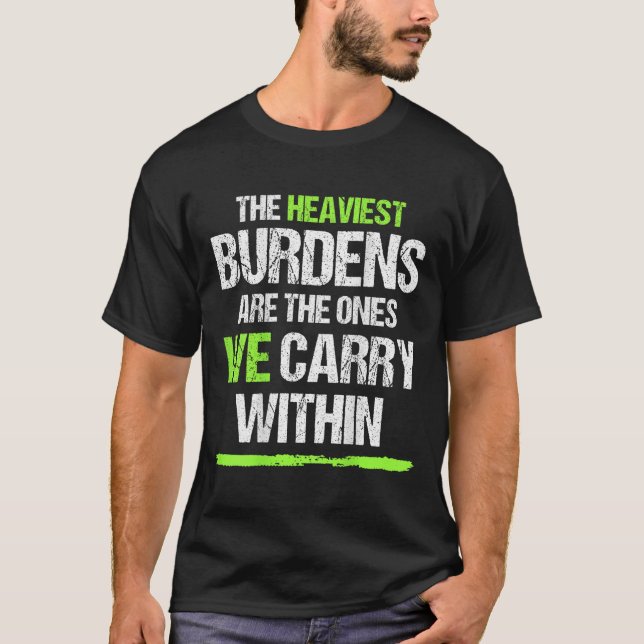 Camiseta The Heaviest Burdens Are The Ones We Carry Within  (Frente)