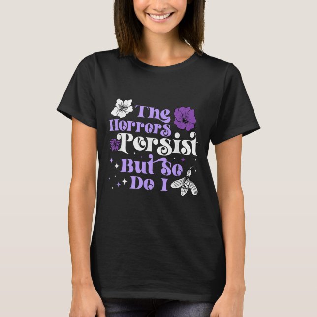 Camiseta The Horrors Persist But So Do I Strength Resilienc (Frente)