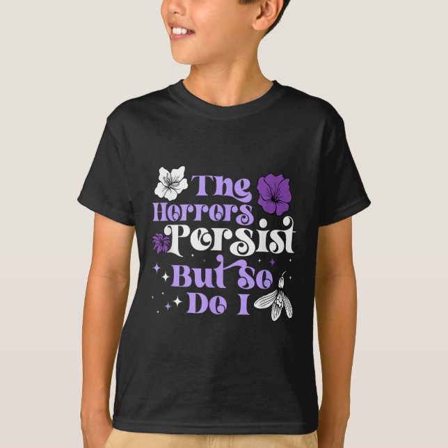 Camiseta The Horrors Persist But So Do I Strength Resilienc (Frente)
