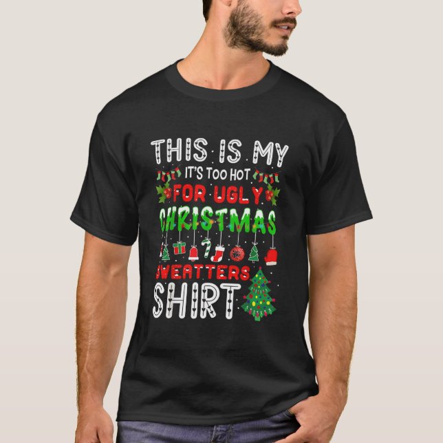 Camiseta The is my it's too hot for ugly Christmas  (Frente)