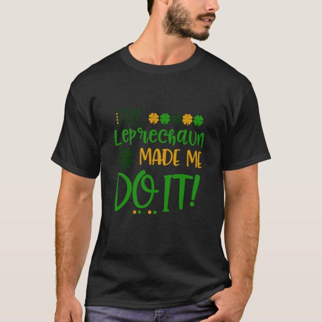 Camiseta The Leprechauns Made Me Do It Happy St Patrick's D (Frente)