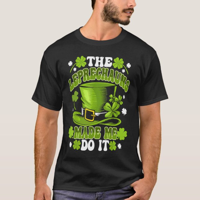Camiseta The Leprechauns Made Me Do It Saint Patrick`s Day (Frente)