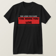 The Less You Care The More You Live Streetwear
