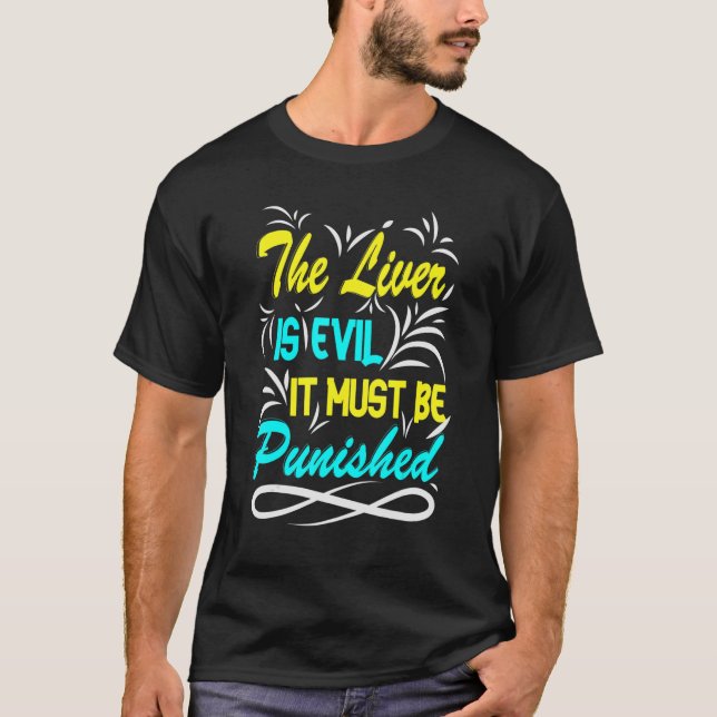 Camiseta The Liver Is Evil, It Must Be Punished Party Booze (Frente)
