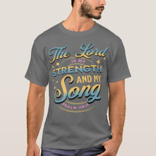 Camiseta The Lord Is My Strength and Song Psalm 11814 Chris