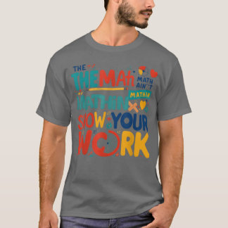 Camiseta The Math Ain t Mathin Show Your Work Backo Schoo b