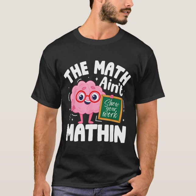 Camiseta The Math Ain't Mathin Funny Math Teacher  (Frente)