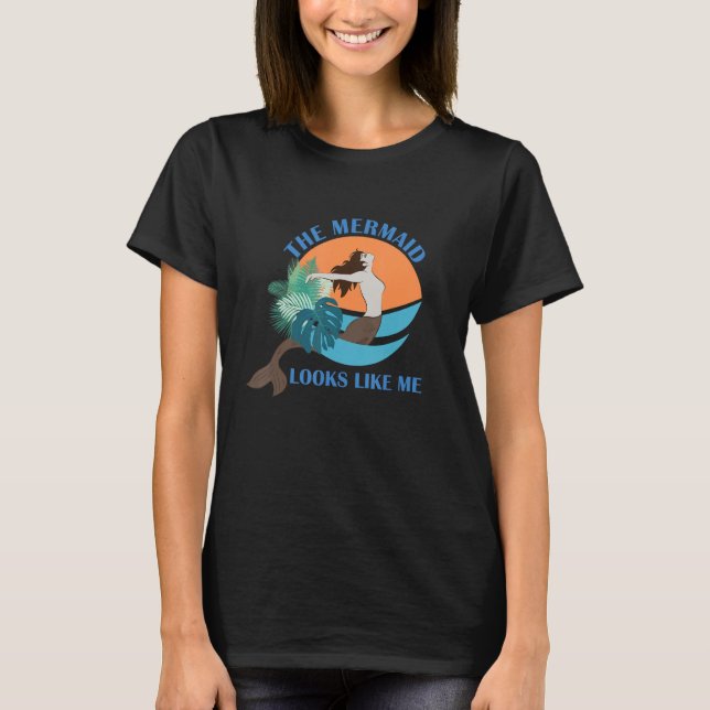 Camiseta The Mermaid Looks Like Me  Quote (Frente)