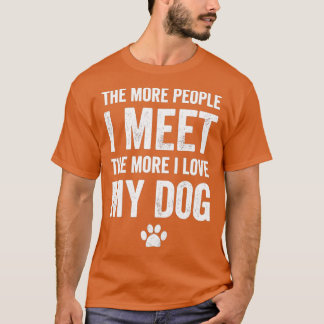 Camiseta The more people I meet the more I love my dog - do