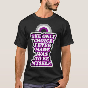 Camiseta The Only Choice I Ever Mad Was To Be Myself Aseual