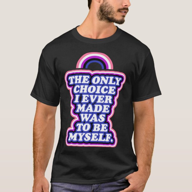 Camiseta The Only Choice I Ever Made Was to Be Myself Gende (Frente)