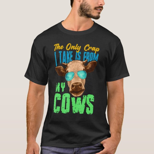 Camiseta The Only Crap I Take Is From My Cows (Frente)