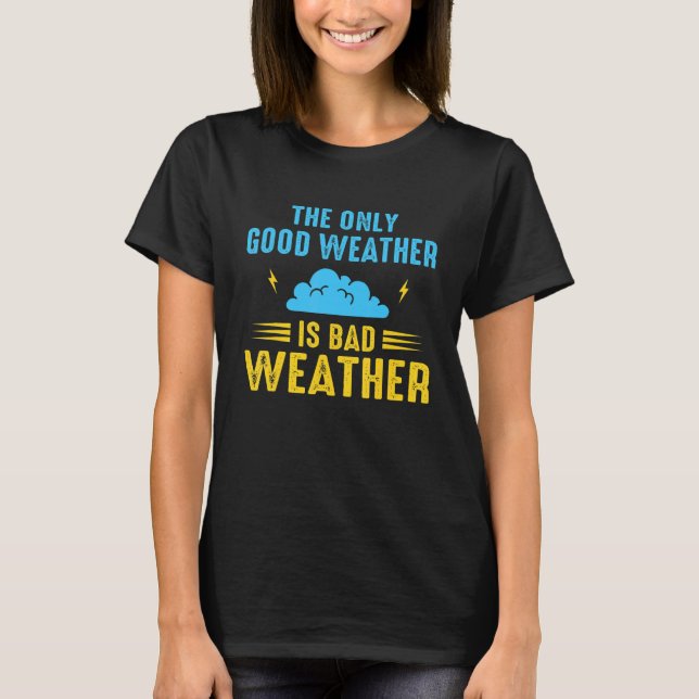 Camiseta The Only Good Weather Is Weather Climate Meteorolo (Frente)