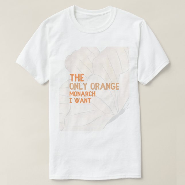Camiseta The Only Orange Monarch I Want basic T-shirt  (Frente do Design)