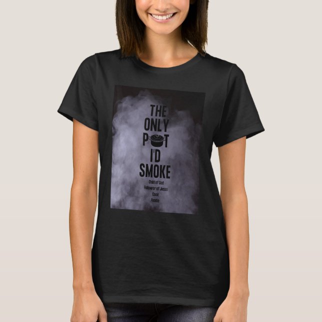 Camiseta The Only Pot I'd Smoke Child of God Follower of Je (Frente)