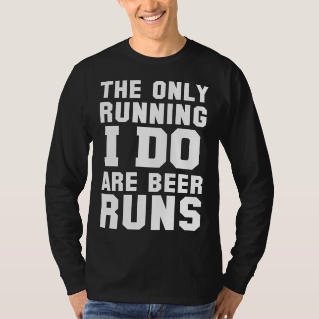 Camiseta The Only Running I Do Are Beer Runs   Beer (Frente)
