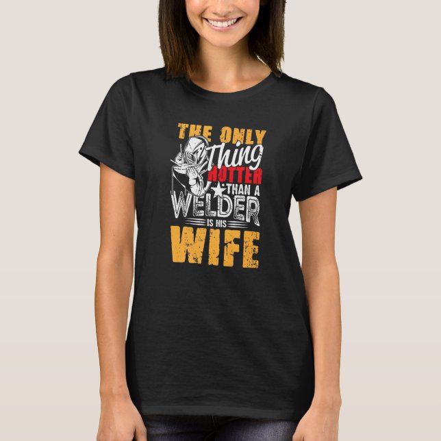 Camiseta The Only Thing Hotter Than a Welder Is His Wife fo (Frente)