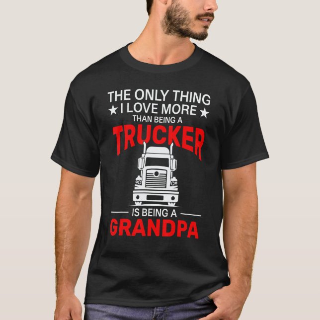 Camiseta The Only Thing I Love More Than Being A Trucker Is (Frente)