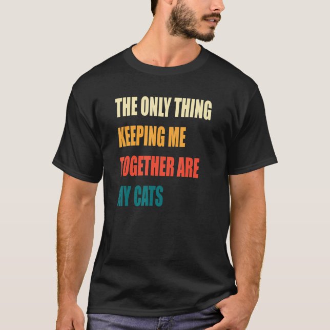Camiseta The Only Thing Keeping Me Together Are My Cats (Frente)