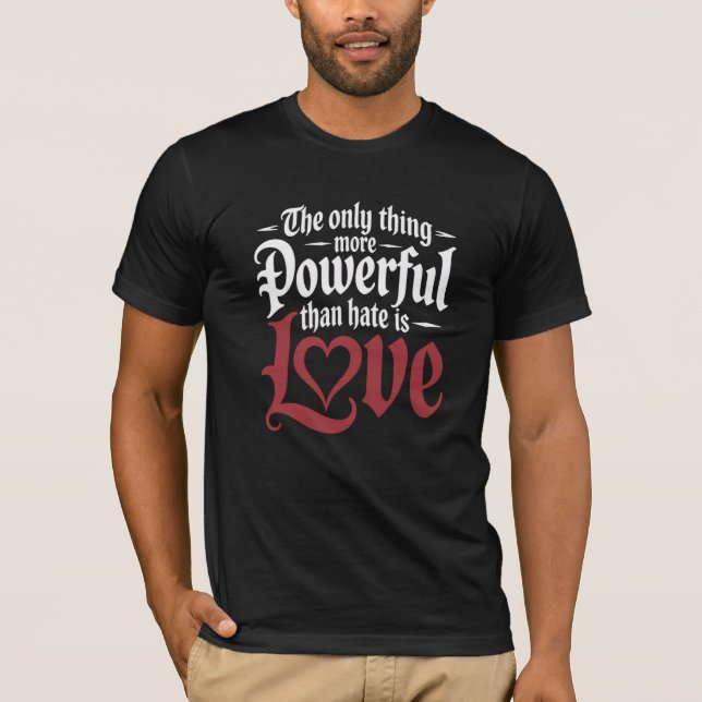 Camiseta The Only Thing More Powerful Than Hate Is (Frente)