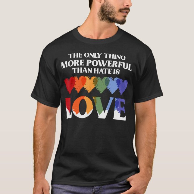 Camiseta The Only Thing More Powerful Than Hate Is Love (Frente)
