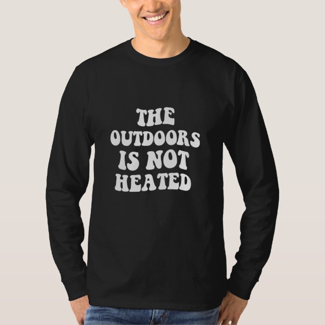 Camiseta The Outdoors Is Not Heated (Frente)