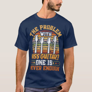 Camiseta The Problem With Bass Guitar