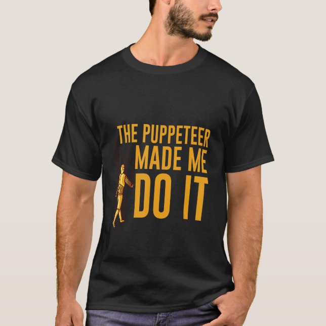 Camiseta The Puppeteer Made Me Do It (Frente)