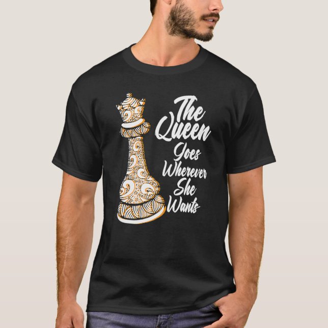 Camiseta The queen goes wherever she wants chessmen chess p (Frente)