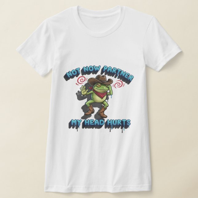 Camiseta The Relatable Cowboy Frog - "Not Now Partner" Grap (Postura )