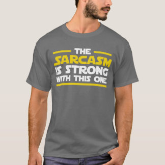 Camiseta The sarcasm is strong with this one