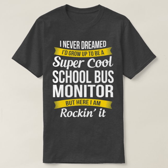 Camiseta The School Bus Monitor Engraçado Gift (Frente do Design)