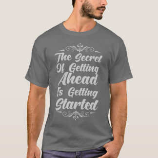 Camiseta The Secret Of Getting Ahead Is Getting Started
