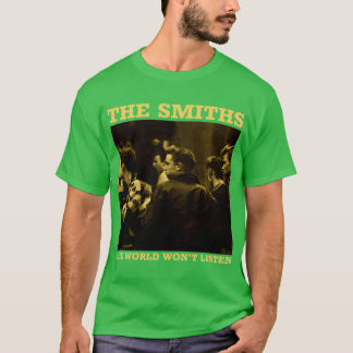 Camiseta The Smithshe World Wont Listen Gift Men Women frie