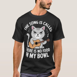 Camiseta The Song Is Called There Is No Food In My Bowl Cat